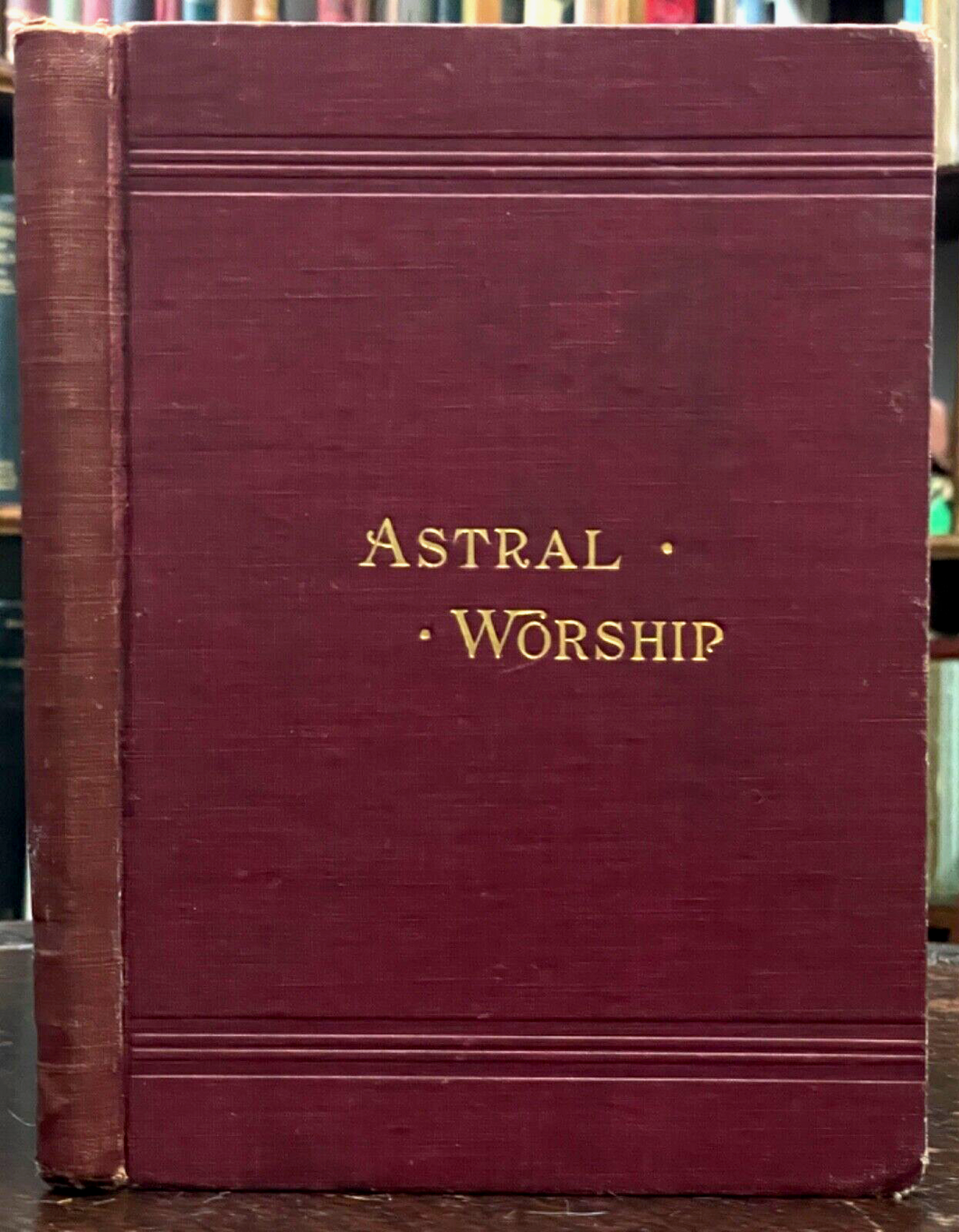 1895 - ASTRAL WORSHIP - ANCIENT ASTROLOGY COSMOGONY PAGAN SUN MOON GODS WORSHIP