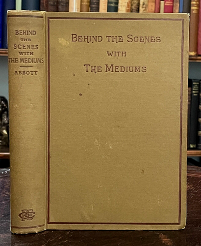 BEHIND THE SCENES WITH THE MEDIUMS - Abbott, 1909 - MAGIC SPIRITUALIST TRICKS