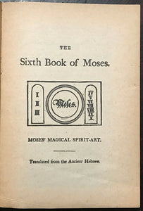 6th AND 7th BOOKS OF MOSES, OR MOSES' MAGICAL SPIRIT ART - MAGICK GRIMOIRE 1920s