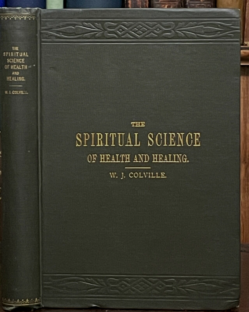 SPIRITUAL SCIENCE OF HEALTH & HEALING - Colville, 1887 - ILLNESS SPIRIT PSYCHIC