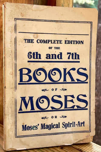 6th AND 7th BOOKS OF MOSES, OR MOSES' MAGICAL SPIRIT ART - MAGICK GRIMOIRE 1920s