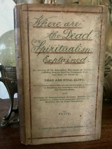 WHERE ARE THE DEAD? SPIRITUALISM EXPLAINED - Fritz, 1873, GHOSTS SPIRITS MEDIUMS