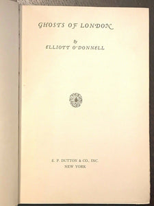 GHOSTS OF LONDON - Elliott O'Donnell, 1st 1933 GHOSTS SPIRITS HAUNTINGS ENGLAND