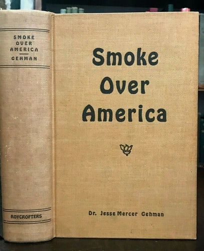 SMOKE OVER AMERICA - Gehman, 1st 1943 - ANTI SMOKING SCIENCE INSCRIBED BY AUTHOR