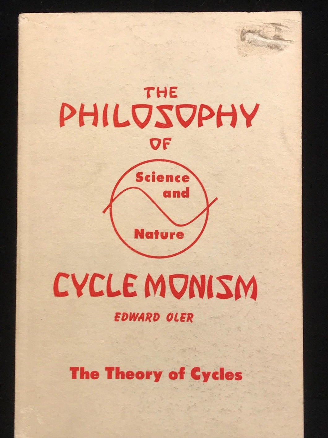 PHILOSOPHY OF CYCLE MONISM: Science & Nature - Oler 1971 PERSONAL COPY of Author
