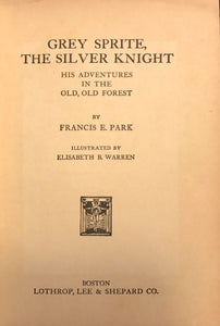 GREY SPRITE AND THE SILVER KNIGHT Frances E Park 1st/1st 1926 Illustrated SIGNED