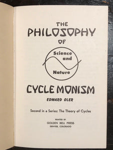 PHILOSOPHY OF CYCLE MONISM: Science & Nature - Oler 1971 PERSONAL COPY of Author