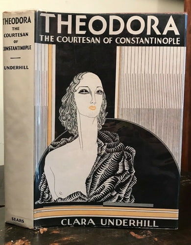 THEODORA: THE COURTESAN OF CONSTANTINOPLE - Underhill, 1st 1932 - PROSTITUTION