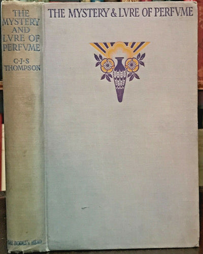 MYSTERY AND LURE OF PERFUME - C.J.S. Thompson, 1st 1927 ODORS BOTANCALS PARFUM