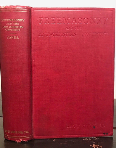 FREEMASONRY AND THE ANTI-CHRISTIAN MOVEMENT - Rev. Edward Cahill, 2nd Ed 1930