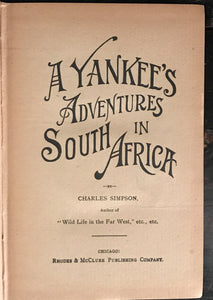 A YANKEE'S ADVENTURES IN SOUTH AFRICA, CHARLES SIMPSON True 1st/1st 1897 Illust.