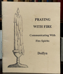 PRAYING WITH FIRE: COMMUNICATING WITH FIRE SPIRITS - Dolfyn 1988 MAGICK GRIMOIRE