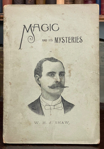 MAGIC AND ITS MYSTERIES - Shaw, 1st 1893 - MAGICIAN TRICKS, CONJURING, MESMERISM