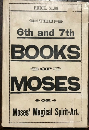 6th AND 7th BOOKS OF MOSES, OR MOSES' MAGICAL SPIRIT ART - MAGICK GRIMOIRE 1920s