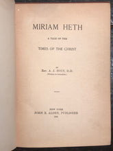SIGNED - MIRIAM HETH: A TALE OF THE TIMES OF CHRIST, Rev. A.J. Holt 1st/1st 1891