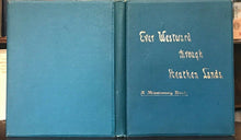 EVER WESTWARD THROUGH HEATHEN LANDS - Baring-Gould, 1896 CHRISTIAN MISSIONS EAST