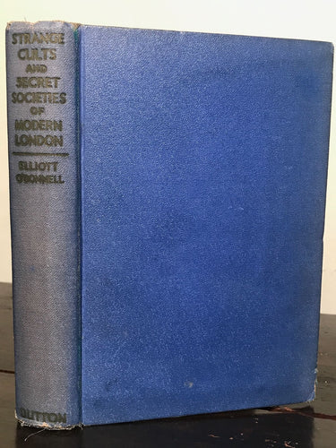 STRANGE CULTS AND SECRET SOCIETIES OF MODERN LONDON, Elliott O'Donnell, 1935