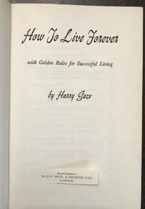 HOW TO LIVE FOREVER - Harry Gaze, 1954 - ETERNAL LIFE GOD LAW OF ATTRACTION