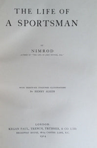 LIFE OF A SPORTSMAN - Nimrod [Charles Apperley] + 36 Plates by Henry Alken, 1914