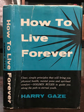 HOW TO LIVE FOREVER - Harry Gaze, 1954 - ETERNAL LIFE GOD LAW OF ATTRACTION