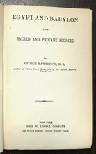 EGYPT AND BABYLON in SACRED PROFANE SOURCES - Rawlinson, 1st 1885 BIBLE HISTORY