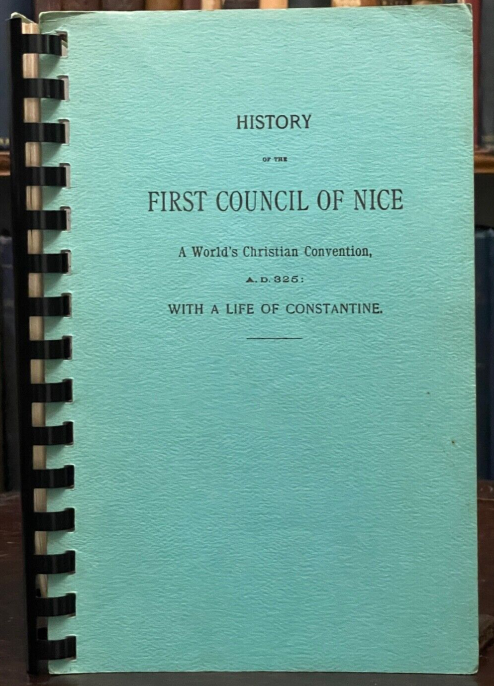 FIRST COUNCIL OF NICE: WORLD'S CHRISTIAN CONVENTION AD 325 - CHURCH CONSTANTINE