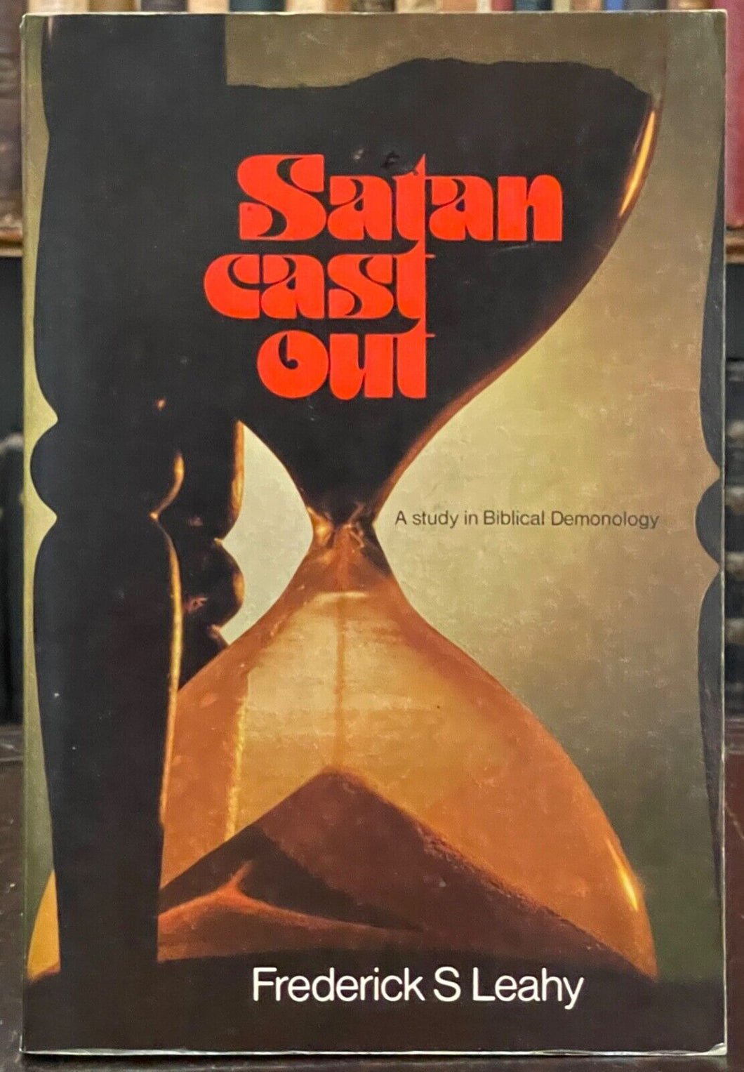 SATAN CAST OUT - Leahy, 1st 1975 - BIBLICAL DEMONOLOGY, DEMONS, GOOD EVIL ANGELS