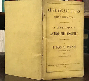OUR DAYS AND HOURS: ASTRO-PHILOSOPHY - 1st Ed 1907, Eyre - ASTROLOGY DIVINATION