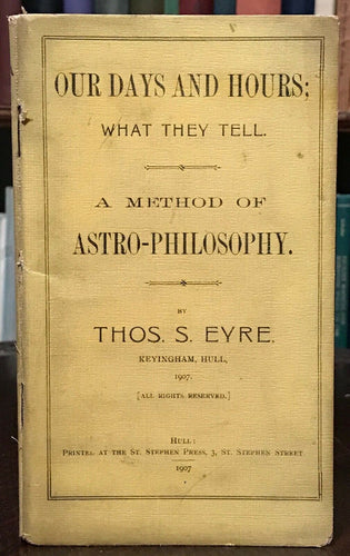 OUR DAYS AND HOURS: ASTRO-PHILOSOPHY - 1st Ed 1907, Eyre - ASTROLOGY DIVINATION