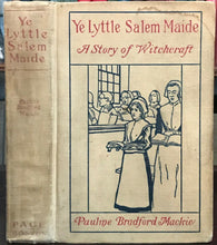 YE LYTTLE SALEM MAIDE: A STORY OF WITCHCRAFT - Mackie, 1923 WITCHES PERSECUTION