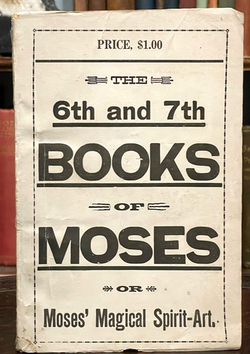 6th AND 7th BOOKS OF MOSES, OR MOSES' MAGICAL SPIRIT ART - MAGICK GRIMOIRE 1920s