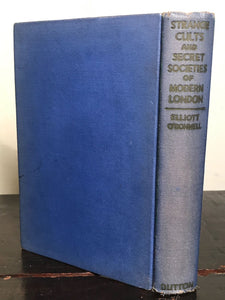 STRANGE CULTS AND SECRET SOCIETIES OF MODERN LONDON, Elliott O'Donnell, 1935