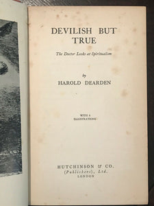 DEVILISH BUT TRUE: DOCTOR LOOKS AT SPIRITUALISM - Dearden - 1st Ed 1936 - OCCULT