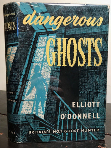 ELLIOTT O'DONNELL, DANGEROUS GHOSTS 1st/1st 1954 HC/DJ Spirits Paranormal Occult