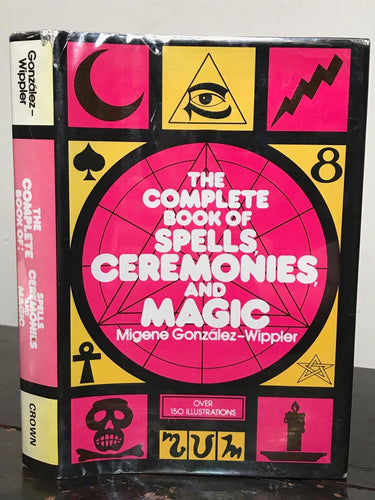 COMPLETE BOOK OF SPELLS, CEREMONIES AND MAGIC - GONZALEZ-WIPPLER, 1st Ed 1978