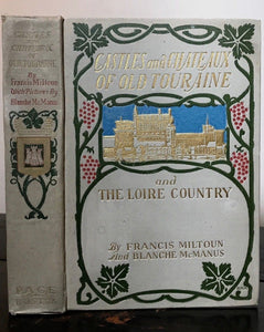 1906 - CASTLES & CHATEAUX OF OLD TOURAINE, F. Miltoun 1st/1st 1906, ILLUSTRATED