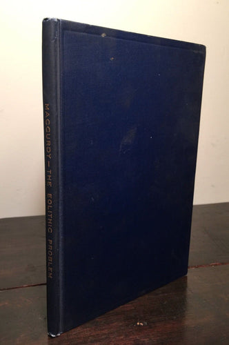 THE EOLITHIC PROBLEM by George G. MacCurdy, First Edition 1905 HC, RARE — SIGNED