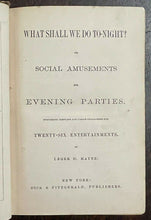 WHAT SHALL WE DO TONIGHT - 1st 1873 ENTERTAINMENT, PARLOR GAMES, CHARADES, MUSIC