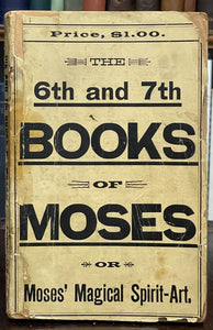6th AND 7th BOOKS OF MOSES, OR MOSES' MAGICAL SPIRIT ART - MAGICK GRIMOIRE, 1880