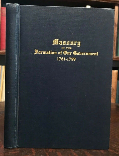 MASONRY IN THE FORMATION OF OUR GOVERNMENT - 1st Ed, 1927 - FREEMASONRY AMERICA