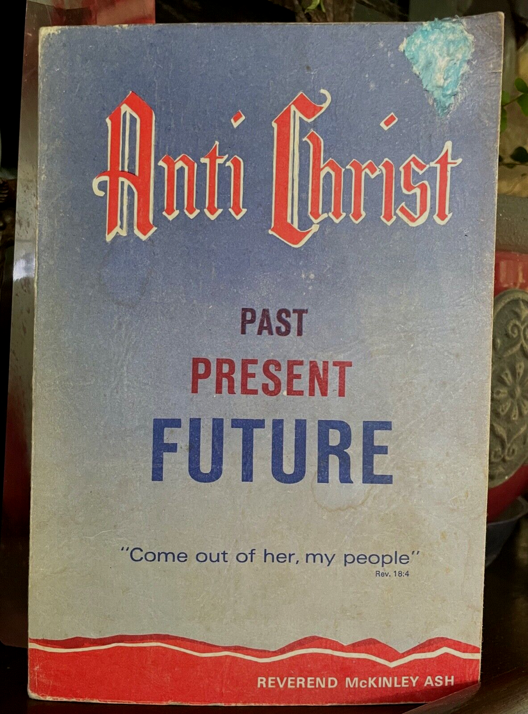 ANTI-CHRIST PAST, PRESENT AND FUTURE - 1st 1967 ARMAGEDDON REVELATIONS END-TIMES