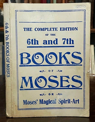 6th AND 7th BOOKS OF MOSES, OR MOSES' MAGICAL SPIRIT ART - MAGICK GRIMOIRE 1920s