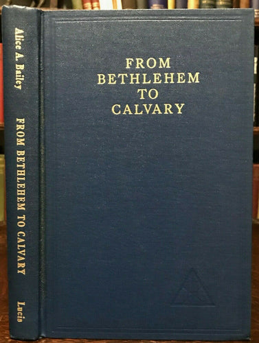 ALICE BAILEY - BETHLEHEM TO CALVARY: INITIATIONS OF JESUS - 1974 CHRIST SPIRIT