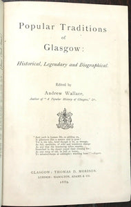 POPULAR TRADITIONS OF GLASGOW - Wallace, 1st 1889 SCOTTISH LEGENDS PEOPLE PLACES