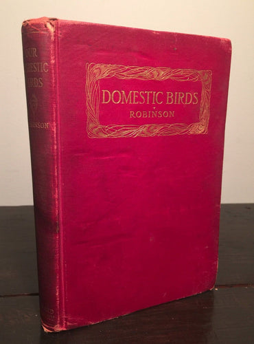 OUR DOMESTIC BIRDS Lessons in Aviculture John Robinson, First Edition 1913 RARE