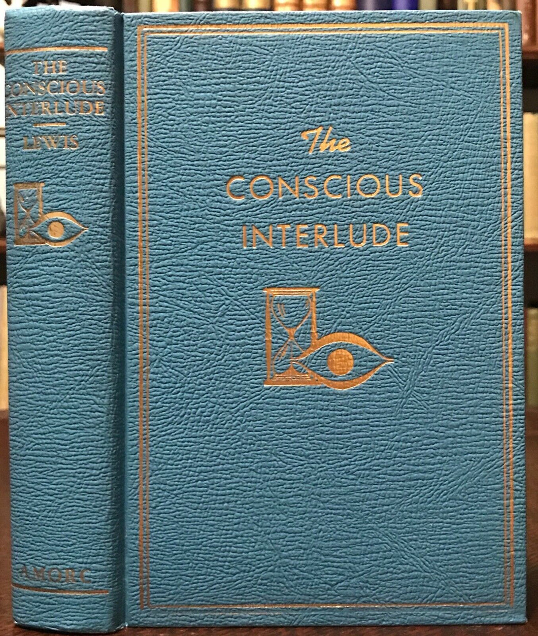 THE CONSCIOUS INTERLUDE - Lewis - ROSICRUCIAN PSYCHIC PHILOSOPHY MYSTICISM