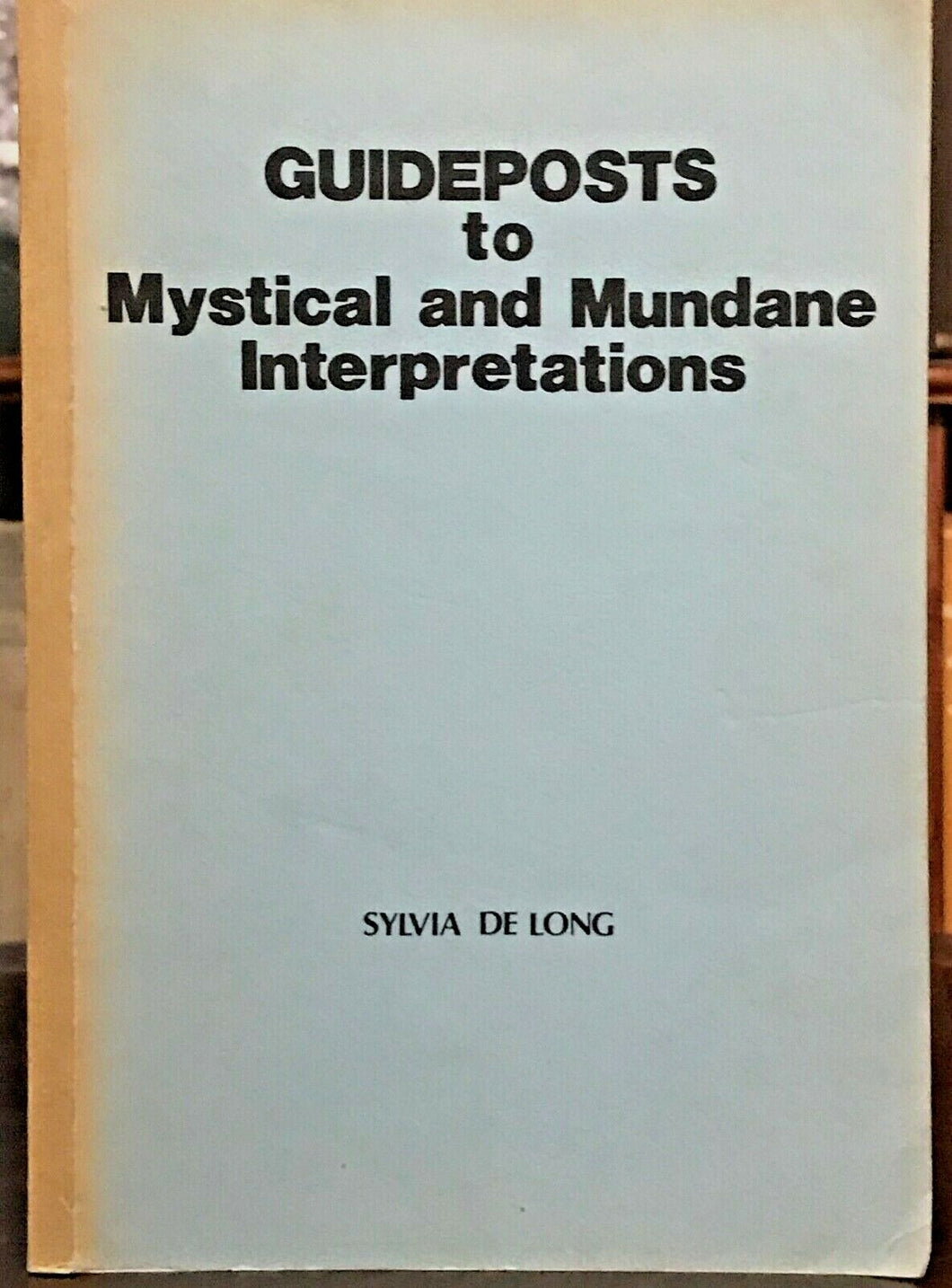 GUIDEPOSTS TO MYSTICAL, MUNDANE INTERPRETATIONS - De Long, 1988 ASTROLOGY SIGNED