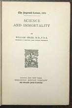 SCIENCE AND IMMORTALITY - Osler, 1st 1904 - IMMORTAL MAN HUMANITY EXISTENCE