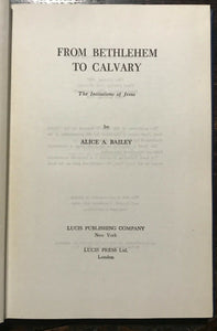 ALICE BAILEY - BETHLEHEM TO CALVARY: INITIATIONS OF JESUS - 1974 CHRIST SPIRIT