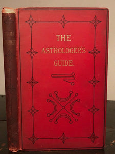 THE ASTROLOGER'S GUIDE. Anima Astrologiae - W. Serjeant - 1st Ed 1886 - W. Lilly